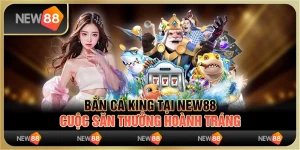 Bắn cá King tại New88: Cuộc săn thưởng hoành tráng